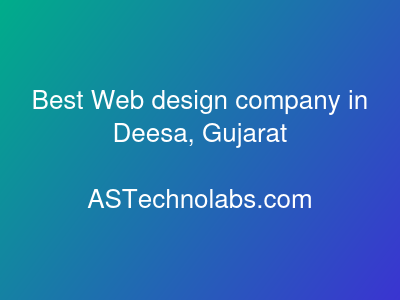 Best Web design company in Deesa, Gujarat  at ASTechnolabs.com